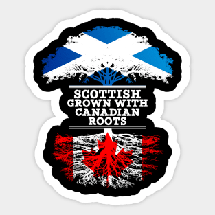 Scottish Grown With Canadian Roots - Gift for Canadian With Roots From Canada Sticker